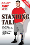 Standing Tall - The Taliban Nearly Killed Me....But They Couldn't Take Away My Fighting Spirit. The Inspirational Story of a True British Hero