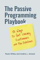 The Passive Programming Playbook: 101 Ways to Get Library Customers off the Sidelines