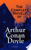 The Complete Novels of Arthur Conan Doyle  Illustrated 