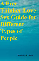 A Free Thinker Love-Sex Guide for Different Types of People