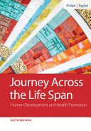 TEST BANK FOR JOURNEY ACROSS THE LIFE SPAN: HUMAN DEVELOPMENT AND HEALTH PROMOTION, 6TH EDITION, ELAINE U. POLAN, DAPHNE R. TAYLOR