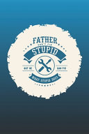 Father Can't Fix Stupid But He Can Fix What Stupid Does