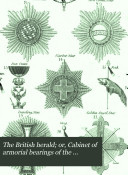 The British Herald  Or  Cabinet of Armorial Bearings of the Nobility   Gentry of Great Britain   Ireland  from the Earliest to the Present Time