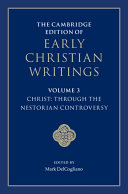 The Cambridge Edition of Early Christian Writings  Volume 3  Christ  Through the Nestorian Controversy