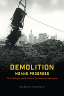 Demolition Means Progress: Flint, Michigan, and the Fate of ...