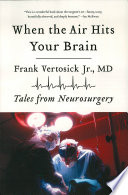 When the Air Hits Your Brain  Tales from Neurosurgery Book