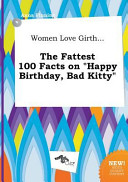 Women Love Girth    the Fattest 100 Facts on Happy Birthday  Bad Kitty