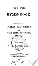 Our own hymn book  a collection of Psalms and hymns  compiled by C H  Spurgeon
