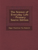 The Science Of Everyday Life Primary Source Edition