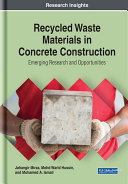 Recycled Waste Materials in Concrete Construction: Emerging Research and Opportunities