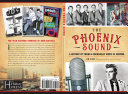 Phoenix Sound, The: A History of Twang & Rockabilly Music in Arizona