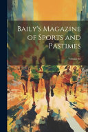 Baily's Magazine of Sports and Pastimes; Volume 67