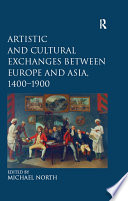 Artistic and Cultural Exchanges between Europe and Asia  1400 1900
