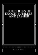 The Books of Enoch  Jubilees  and Jasher Book