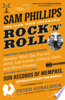 Sam Phillips  The Man Who Invented Rock  n  Roll Book