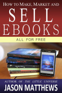 How to Make, Market and Sell Ebooks - All for Free