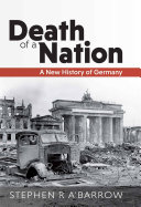 Death of a Nation: A New History of Germany