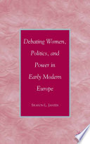 Debating Women  Politics  and Power in Early Modern Europe