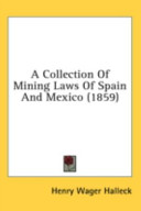 A Collection of Mining Laws of Spain and Mexico (1859)