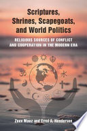Scriptures, shrines, scapegoats, and world politics : religious sources of conflict and cooperation in the modern era /
