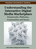 Understanding the Interactive Digital Media Marketplace: Frameworks, Platforms, Communities and Issues