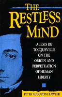 The Restless Mind: Alexis de Tocqueville on the Origin and ...