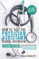 How to Ace the Physician Assistant School Interview  2nd Edition