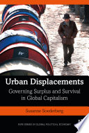 Urban displacements : governing surplus and survival in global capitalism /