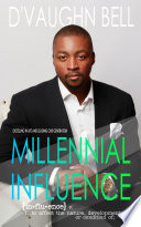 Millennial Influence  Excelling in Life and Leading Our Generation Book