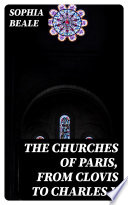 The Churches of Paris  from Clovis to Charles X Book PDF