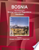 Bosnia and Herzegovina Mining Laws and Regulations Handbook Volume 1 Strategic Information and Basic Laws