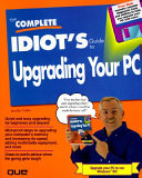 The Complete Idiot s Guide to Upgrading Your PC Book