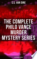 The Complete Philo Vance Murder Mystery Series  Illustrated Edition 