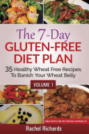 The 7-Day Gluten-Free Diet Plan: 35 Healthy Wheat Free Recipes To Banish Your Wheat Belly - Volume 1