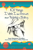 101 Things I Wish I Had Known About Raising a Baby