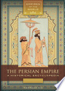 The Persian Empire  A Historical Encyclopedia  2 volumes 