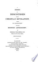 A Series of Discourses on the Christian Revelation, Viewed in Connection with the Modern Astronomy