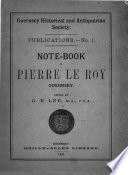 Note book of Pierre Le Roy  Schoolmaster of S  Martin s Parish in the Island of Guernsey  1600 1675