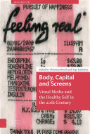 Body, Capital, and Screens Visual Media and the Healthy Self in the 20th Century /