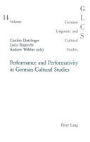 Performance and Performativity in German Cultural Studies