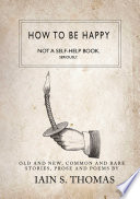 How to be Happy  Not a Self Help Book  Seriously 