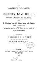 A complete catalogue of modern law books, British, American and colonial; with a selection of such old works as are still of value. The index by J. Nicholson