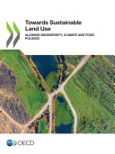 Towards Sustainable Land Use Aligning Biodiversity, Climate and Food Policies