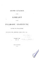 Second Catalogue of the Library of the Peabody Institute of the City of Baltimore  Including the Additions Made Since 1882 Book