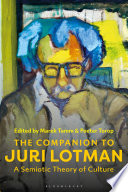 The companion to Juri Lotman : a semiotic theory of culture /