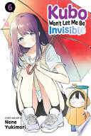 Kubo Won’t Let Me Be Invisible, Vol. 6