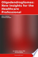 Oligodendrogliomas: New Insights for the Healthcare Professional: 2012 Edition