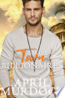 Small Town Billionaires Complete Series PDF Book By April Murdock