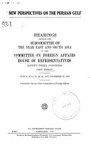 New Perspective on the Persian Gulf, Hearings Before the Subcommittee on the Near East and South Asia..., 93-1, June 6, July 17,23,24, and November 28, 1973