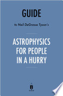Guide to Neil deGrasse Tyson   s Astrophysics for People in a Hurry by Instaread